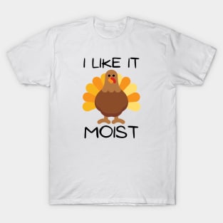 I Like It Moist T-Shirt